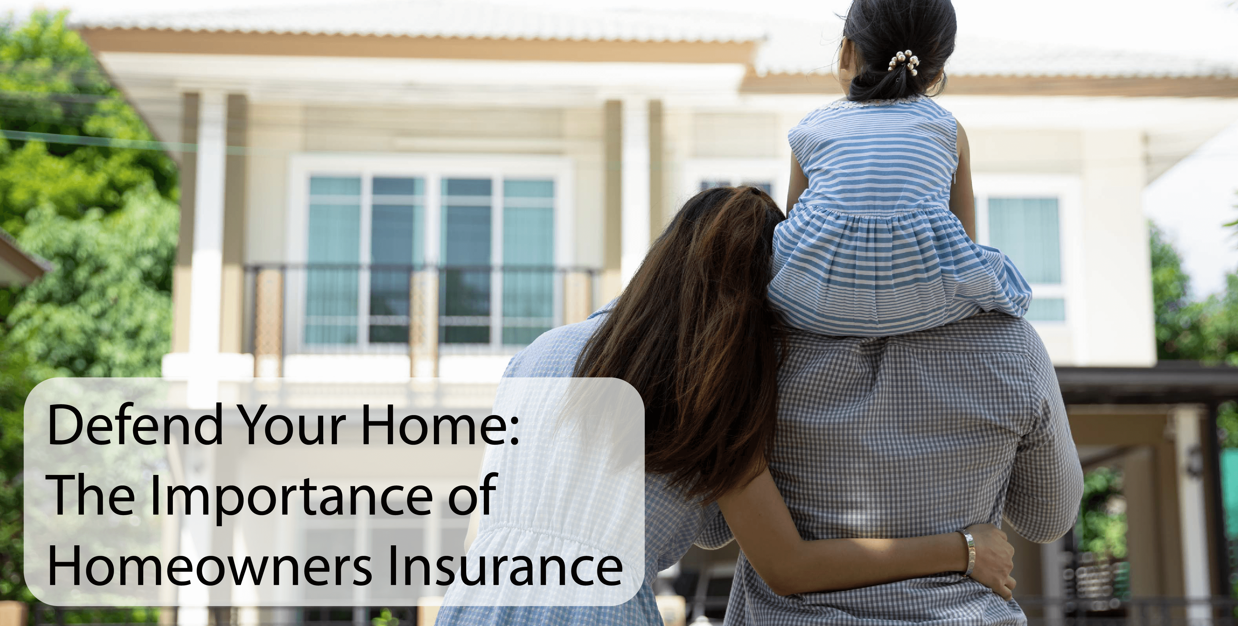 Defend Your Home: The Importance of Homeowners Insurance